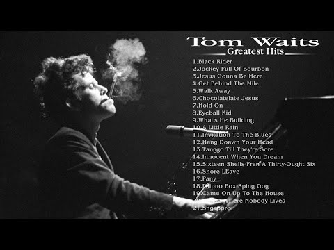 Best Tom Waits Songs - Tom Waits Greatest His - Tom Waits Collection
