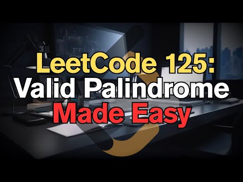 LeetCode 125: Valid Palindrome Made Easy for Complete Beginners - Python Tutorial