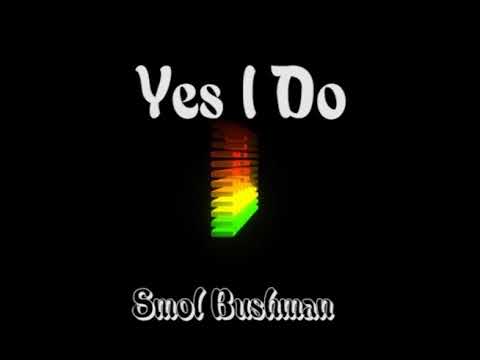 Yes I do - Smol Bushman (2021)