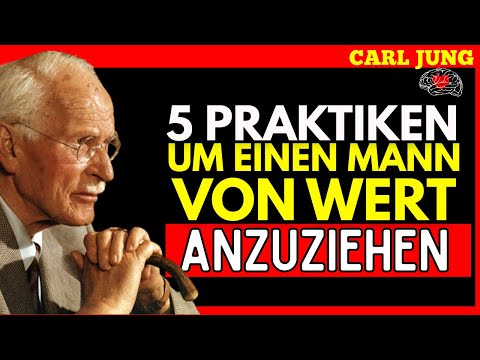 Du verdienst einen liebevollen Mann – 5 Praktiken, damit er ein Mann von Wert wird – Carl Jung