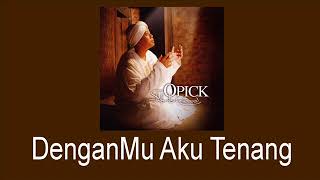 Download lagu Opick - DenganMu Aku Tenang mp3