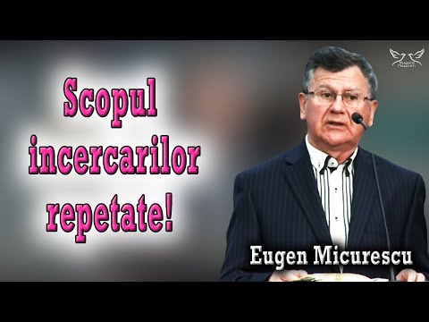 Eugen Micurescu - Scopul incercarilor repetate! | PREDICI