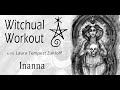 Witchual Workout 93: Inanna