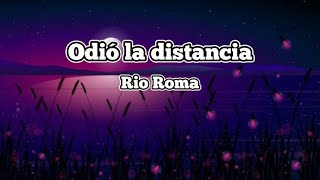 Rio Roma ❤️ Odió la distancia ( letra )