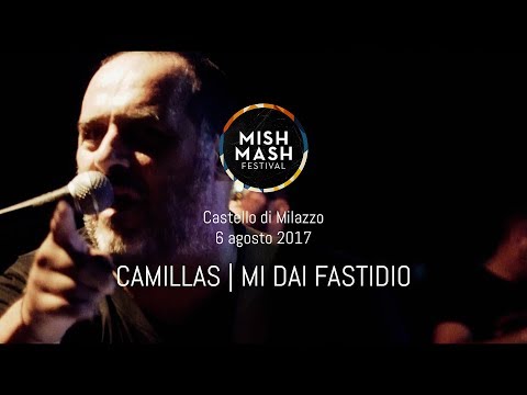 Camillas | Mi dai fastidio - Live Mish Mash Festival 2017