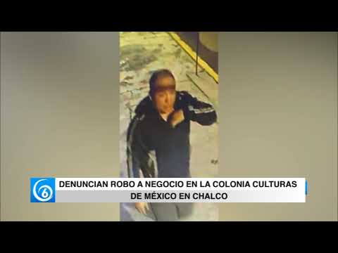 Denuncian robo a negocio en la colonia Culturas de México en Chalco