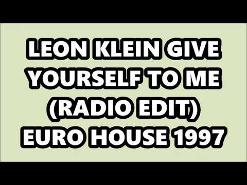 LEON KLEIN - GIVE YOURSELF TO ME (RADIO EDIT) EURO HOUSE 1997