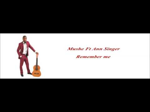 Mushe - Remember me Ft Ann Singe