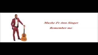 Download lagu Mushe - Remember me Ft Ann Singe mp3 Download lagu Mushe - Remember me Ft Ann Singe mp3