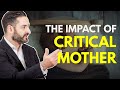 The Impact of a Critical Mother