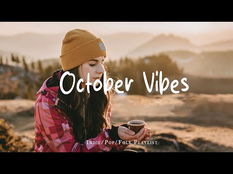 October Vibes 🍂 Songs take you to a peaceful place in Autumn | An Indie/Pop/Folk/Acoustic Playlist
