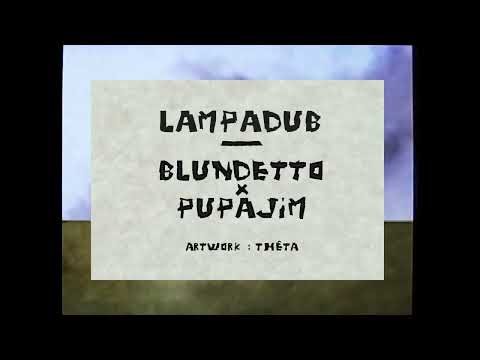 Blundetto x Pupajim - Lampadub