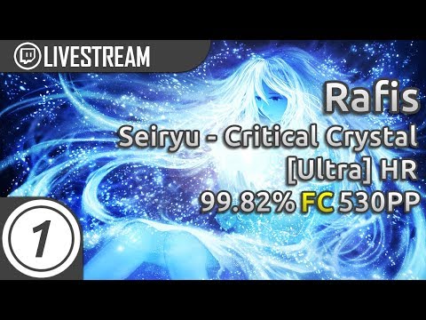 Rafis | Seiryu - Critical Crystal [Ultra] +HR | FC 99.82% 530pp #4 | Livestream!