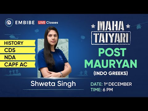 Post Mauryan Period | Indo Greeks | UPSC, CDS, CAPF AC, NDA | History | Shweta Singh | Embibe