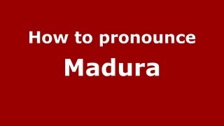 How to pronounce Madura
