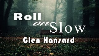 Glen Hansard - Roll On Slow (Lyrics)