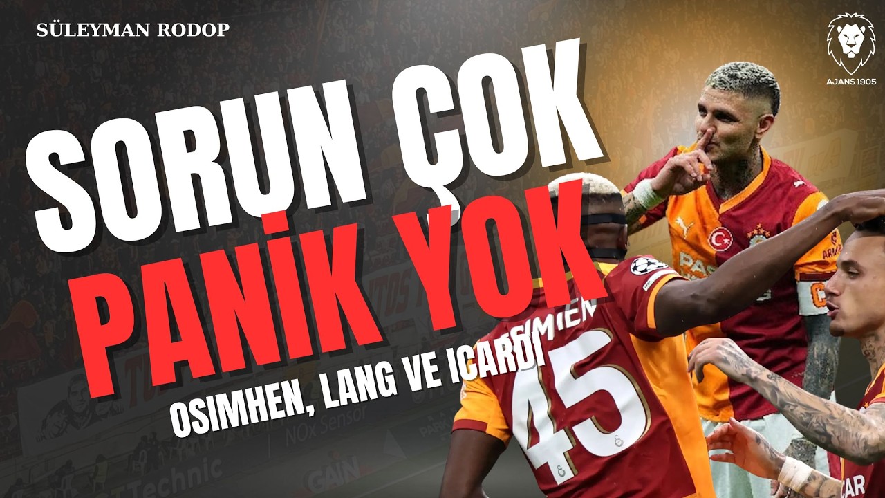 Galatasaray'da SORUN ÇOK, PANİK YOK | Osimhen, Lang ve Mauro Icardi | Galatasaray'da Neler Oluyor?