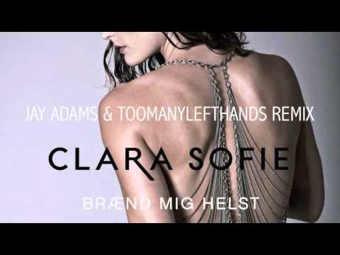Clara Sofie - Brænd Mig Helst (Jay Adams & TooManyLeftHands Remix) PREVIEW