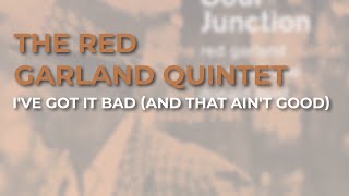 The Red Garland Quintet - I've Got It Bad (And That Ain't Good) (Official Audio)