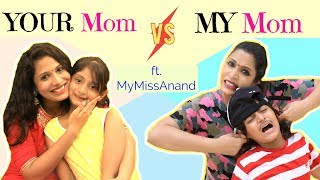 YOUR Mom vs MY Mom ...| #MyMissAnand #ShrutiArjunAnand