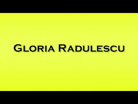 Pronunciation of Gloria Radulescu