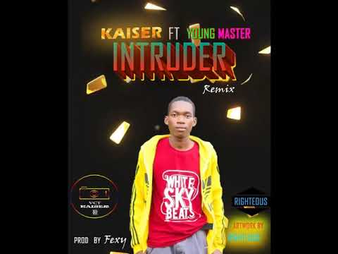 Young Master ft Kaiser Mw     Intruder