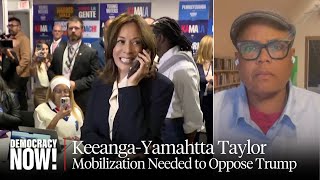 Keeanga-Yamahtta Taylor: Democrats Demobilized Their Base. A Movement Is Now Needed to Oppose Trump
