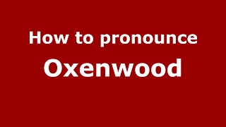 How to pronounce Oxenwood