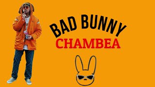 Bad Bunny🐰 - Chambea (Letra)