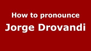 How to pronounce Jorge Drovandi