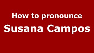 How to pronounce Susana Campos