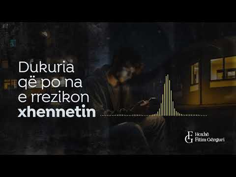 Dukuria që po na e rrezikon xhennetin - Hoxhë Fitim Gërguri