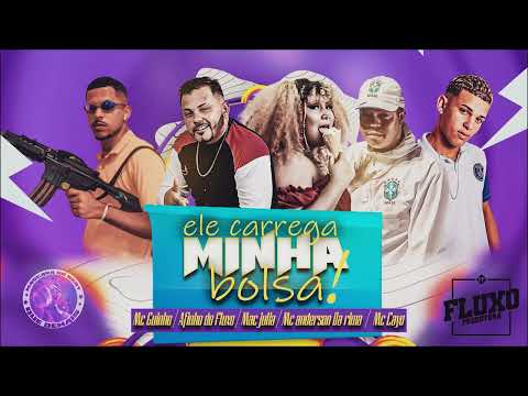 AFINHO DO FLUXO, MC GUINHO, ANDERSON DA RIMA, MC CAYO, MAC JULIA - ELE CARREGA MINHA BOLSA