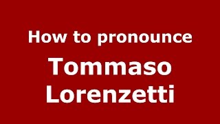 How to pronounce Tommaso Lorenzetti