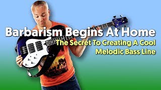 Barbarism Begins At Home - The Secret To Creating A Cool Melodic Bass Line