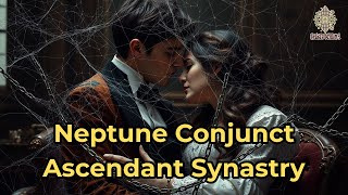 Neptune Conjunct Ascendant Synastry​ - Spirit Schema