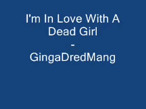 GingaDredMang - I'm In Love With A Dead Girl