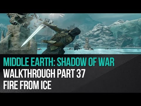 Middle Earth: Shadow of War - Walkthrough Part 37 - Fire from Ice