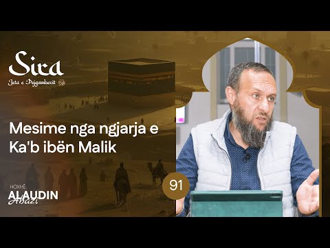 91. Mësime nga ngjarja e Ka'b ibën Malik (r.a.) - Hoxhë Alaudin Abazi