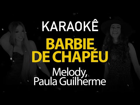 Barbie de Chapéu - Melody, Paula Guilherme (Karaokê Version)