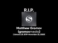 R I P Matthew Gromov