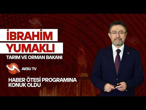 Tarım ve Orman Bakanı İbrahim Yumaklı / AKSU TV / Haber Ötesi  / Deprem Sonrası Kahramanmaraş Tarımı