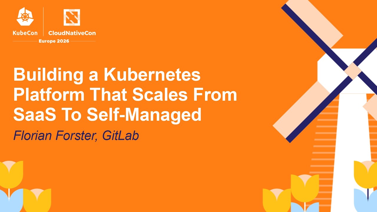 Building a Kubernetes Platform That Scales From SaaS To Self-Managed - Florian Forster, GitLab