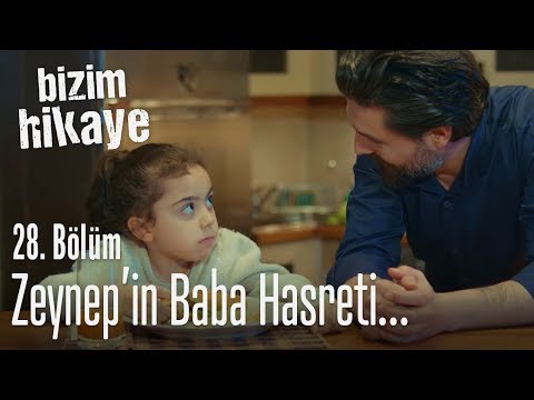 Zeynep'in baba hasreti - Bizim Hikaye 28. Bölüm