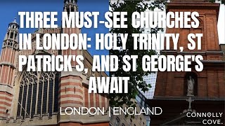 Three Must-See Churches in London: Holy Trinity, St Patrick's, and St George's Await | London