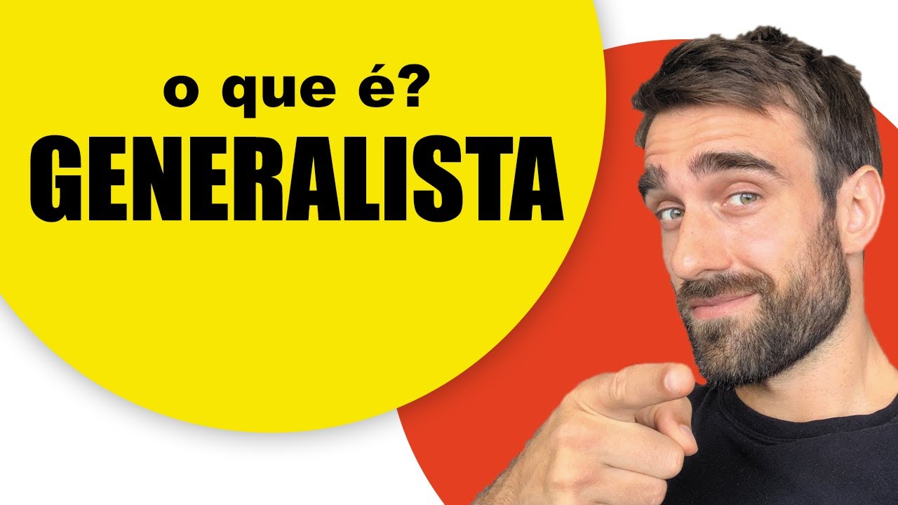 GENERALISTA - O que é ser um profissional generalista?