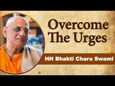 Overcome the Urges | Learning From HH Bhakti Charu Swami
