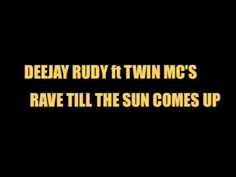 DEEJAY RUDY ft TWIN MC'S - RAVE TILL THE SUN COMES UP (MASH UP MIX)