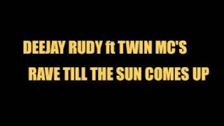DEEJAY RUDY ft TWIN MC'S - RAVE TILL THE SUN COMES UP (MASH UP MIX)