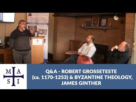 Robert Grosseteste (ca. 1170-1253) and Byzantine Theology Q & A Session